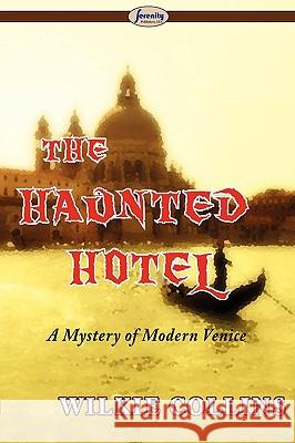 The Haunted Hotel (a Mystery of Modern Venice) Au Wilkie Collins 9781604507188 Serenity Publishers, LLC