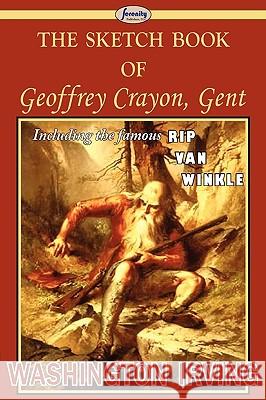 The Sketch Book of Geoffrey Crayon, Gent Washington Irving 9781604507492