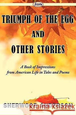 Triumph of the Egg and Other Stories Sherwood Anderson 9781604507645 Serenity Publishers, LLC