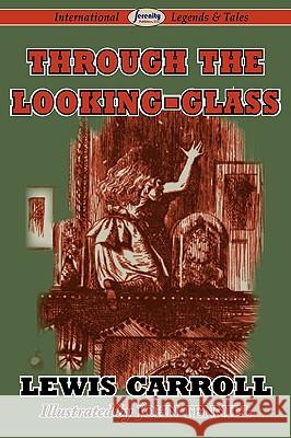 Through the Looking-Glass Lewis Carroll (Christ Church College, Oxford), John Tenniel 9781604507676 Serenity Publishers, LLC