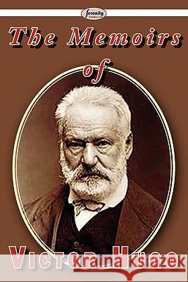 The Memoirs of Victor Hugo Victor Hugo 9781604508673 Serenity Publishers, LLC