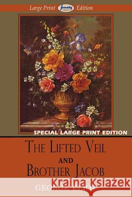 The Lifted Veil and Brother Jacob (Large Print Edition) Eliot, George 9781604509014
