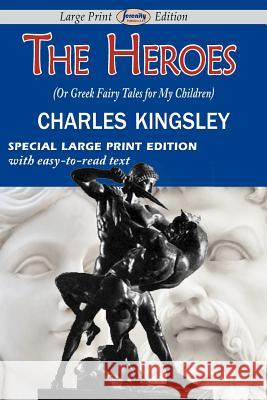 The Heroes (or Greek Fairy Tales for My Children) Charles Kingsley 9781604509106 Serenity Publishers, LLC