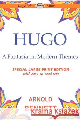 Hugo-Fantasia on Modern Themes Arnold Bennett 9781604509144
