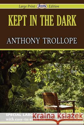 Kept in the Dark (Large Print Edition) Trollope, Anthony 9781604509205 Serenity Publishers, LLC