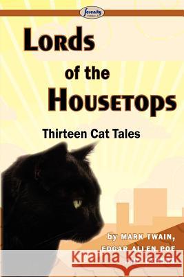 Lords of the Housetops-Thirteen Cat Tales Mark Twain Edgar Allan Poe And Others 9781604509243 Serenity Publishers, LLC