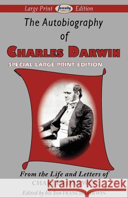 The Autobiography of Charles Darwin Professor Charles Darwin (University of Sussex), Francis Darwin 9781604509625 Serenity Publishers, LLC
