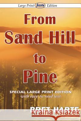 From Sand Hill to Pine (Large Print Edition) Bret Harte 9781604509717 Serenity Publishers, LLC