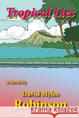 Tropical Lies David Myles Robinson   9781604520941 Bluewaterpress LLC