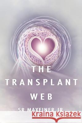 The Transplant Web S. R. Maxeiner 9781604521108