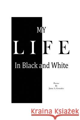 My Life In Black & White Gonzalez, Jaime a. 9781604521412