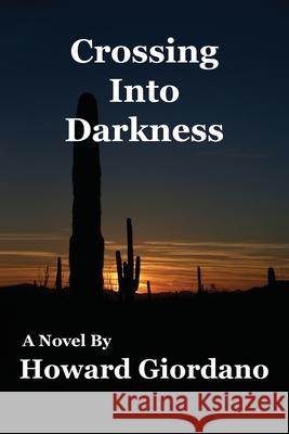Crossing Into Darkness Howard Giordano 9781604521665