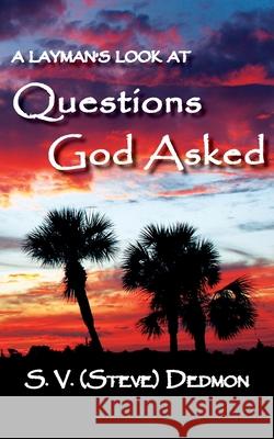 A Layman's Look at Questions God Asked S. (Steve) V. Dedmon 9781604521764 Bluewaterpress LLC