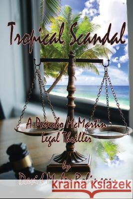 Tropical Scandal - A Pancho McMartin Legal Thriller David M Robinson   9781604521948 Bluewaterpress LLC