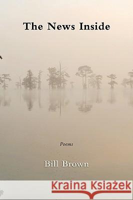 The News Inside Bill Brown 9781604542103 Iris Press