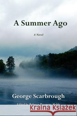 A Summer Ago George Scarbrough Rebecca Passmore Mobbs 9781604542172