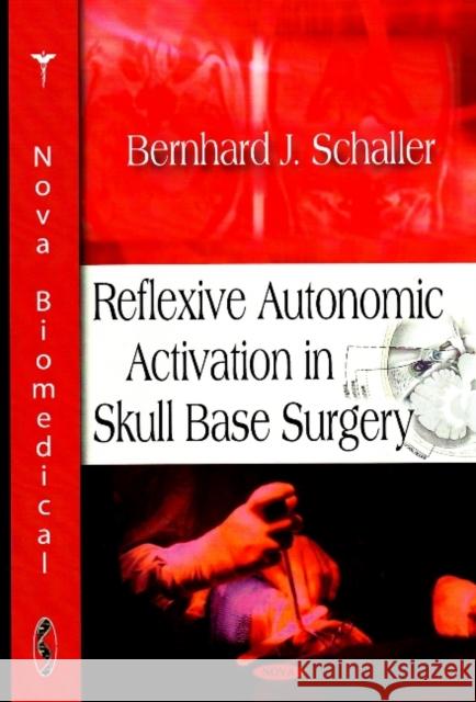 Reflexive Autonomic Activation in Skull Base Surgery Bernhard J Schaller 9781604560039