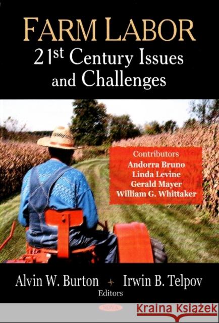 Farm Labor: 21st Century Issues & Challenges Alvin W Burton, Irwin B Telpov 9781604560053 Nova Science Publishers Inc