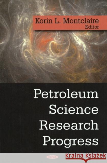 Petroleum Science Research Progress Korin L Montclaire 9781604560121 Nova Science Publishers Inc