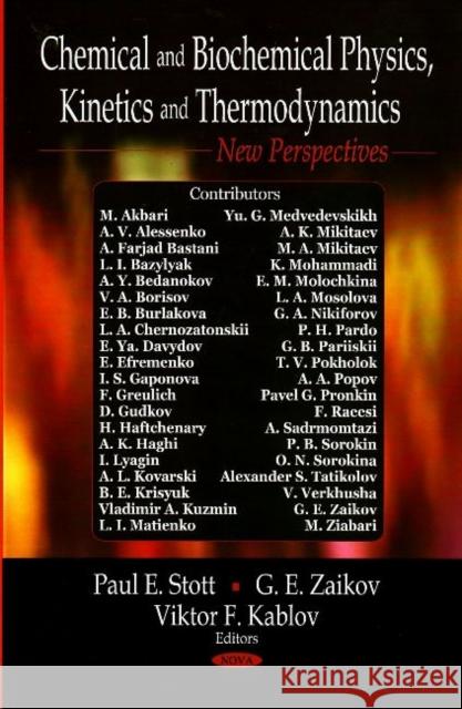 Chemical & Biochemical Physics, Kinetics & Thermodynamics: New Perspectives G E Zaikov 9781604560244