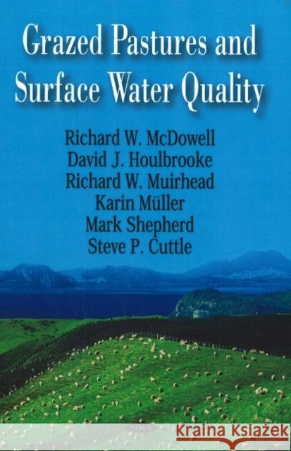 Grazed Pastures & Surface Water Quality Richard W McDowell, David J Houlbrooke, Richard W Muirhead, Karin Muller, Mark Shepherd, Steve P Cuttle 9781604560251