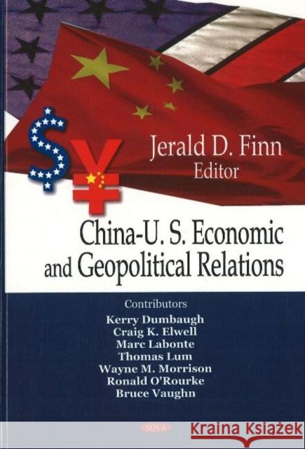China-US Economic & Geopolitical Relations Jerald D Finn 9781604560527 Nova Science Publishers Inc