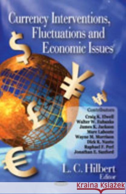 Currency Interventions, Fluctuations & Economic Issues Lawence C Hilbert 9781604560787 Nova Science Publishers Inc