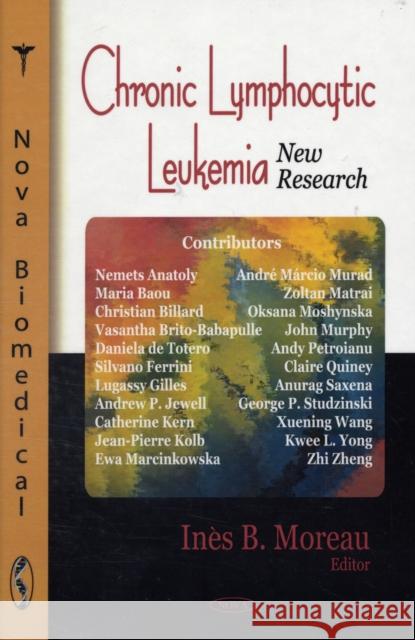 Chronic Lymphocytic Leukemia: New Research Inès B Moreau 9781604560817 Nova Science Publishers Inc