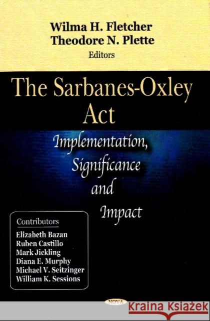 Sarbanes-Oxley Act: Implementation, Significance, & Impact Wilma H Fletcher, Theodore N Plette 9781604560879 Nova Science Publishers Inc