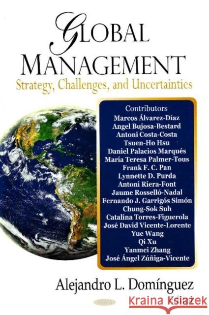 Global Management: Strategy, Challenges & Uncertainities Alejandro L Dominguez 9781604561425 Nova Science Publishers Inc