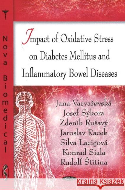 Impact of Oxidative Stress on Diabetes Mellitus & Inflammatory Bowel Diseases Jana Varvaøovská, Josef Sýkora, Zdenìk Ruavý, Jaroslav Racek, Silva Lacigová, Konrad Siala, Rudolf tìtina 9781604561524 Nova Science Publishers Inc