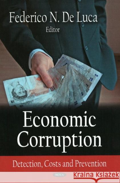 Economic Corruption: Detection, Costs & Prevention Federico N De Luca 9781604561609 Nova Science Publishers Inc