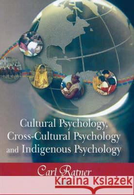 Cultural Psychology, Cross-cultural Psychology, & Indigenous Psychology Carl Ratner 9781604561739