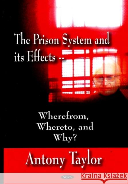 Prison System & its Effects: Where From, Whereto, & Why? Antony Taylor 9781604561937