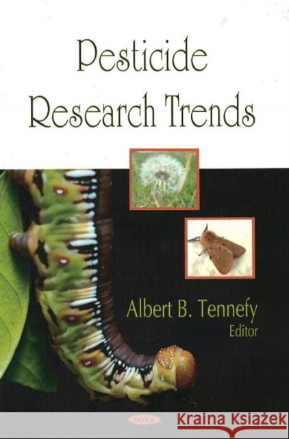Pesticide Research Trends Albert B Tennefy 9781604562002 Nova Science Publishers Inc