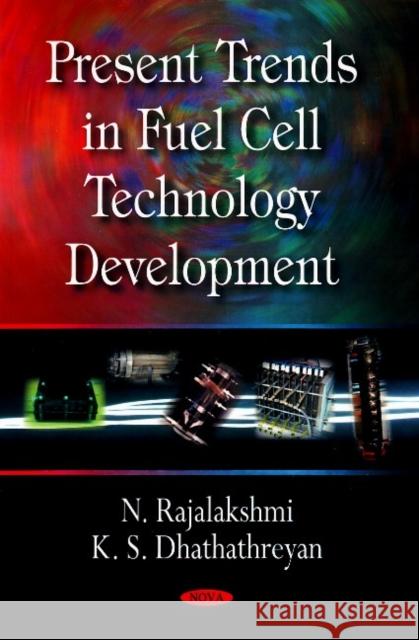 Present Trends in Fuel Cell Technology Development N Rajalakshmi, K S Dhathathreyan 9781604562118 Nova Science Publishers Inc