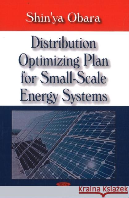 Distribution Optimizing Plan for Small-Scale Energy Systems Shin'ya Obara 9781604562545 Nova Science Publishers Inc