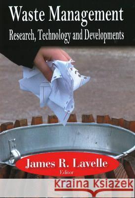 Waste Management: Research, Technology & Developments James R Lavelle 9781604562569 Nova Science Publishers Inc