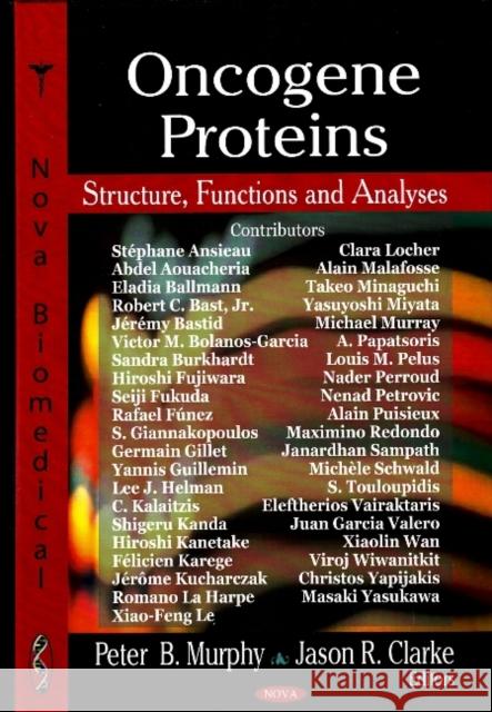 Oncogene Proteins: Structure, Functions & Analyses Peter B Murphy, Jason R Clarke 9781604562590 Nova Science Publishers Inc