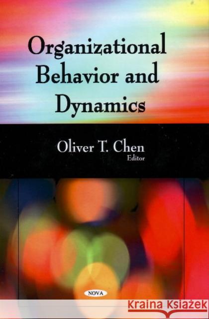 Organizational Behavior & Dynamics Oliver T Chen 9781604562736 Nova Science Publishers Inc