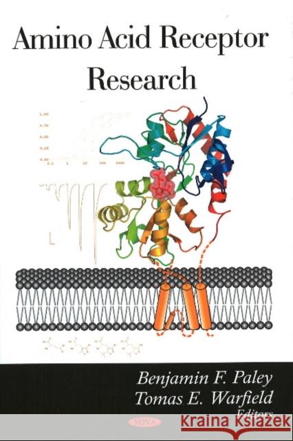 Amino Acid Receptor Research Benjamin F Paley, Tomas E Warfield 9781604562835 Nova Science Publishers Inc