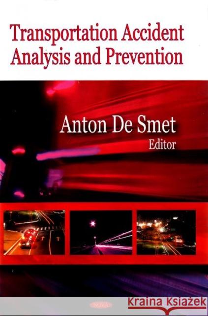 Transportation Accident Analysis & Prevention Anton De Smet 9781604562880 Nova Science Publishers Inc