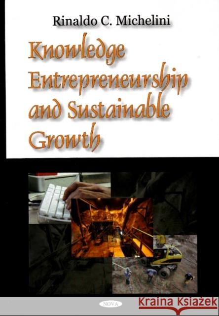Knowledge Entrepreneurship & Sustainable Growth Rinaldo C Michelini 9781604563153 Nova Science Publishers Inc