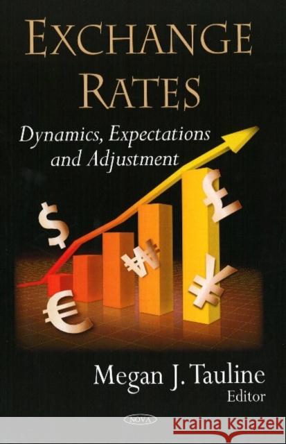 Exchange Rates: Dynamics, Expectations & Adjustment Megan J Tauline 9781604563344 Nova Science Publishers Inc