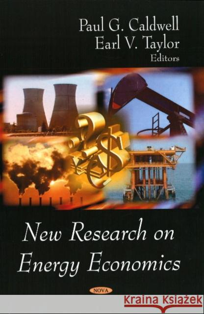 New Research on Energy Economics Paul G Caldwell, Earl V Taylor 9781604563542