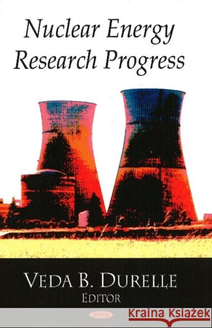 Nuclear Energy Research Progress Veda B Durelle 9781604563658 Nova Science Publishers Inc