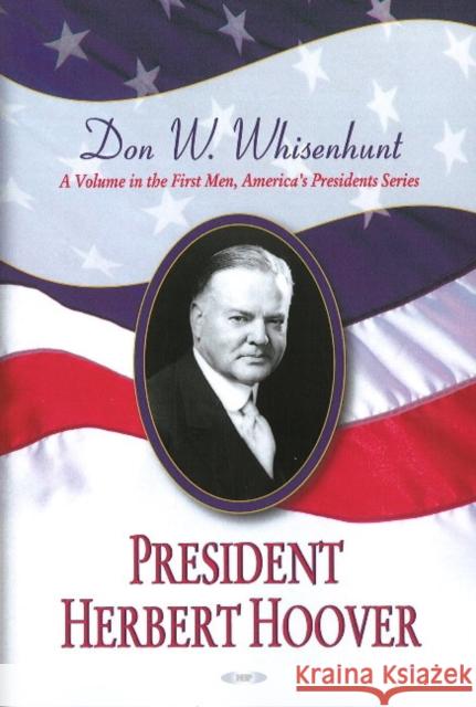President Herbert Hoover Donald W Whisenhunt 9781604563825 Nova Science Publishers Inc