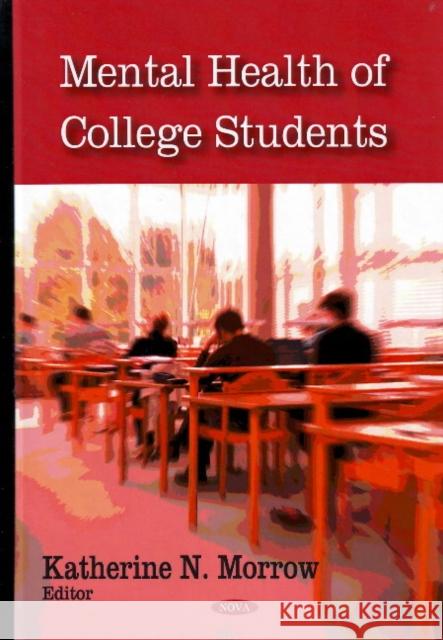 Mental Health of College Students Katherine N Morrow 9781604563948 Nova Science Publishers Inc