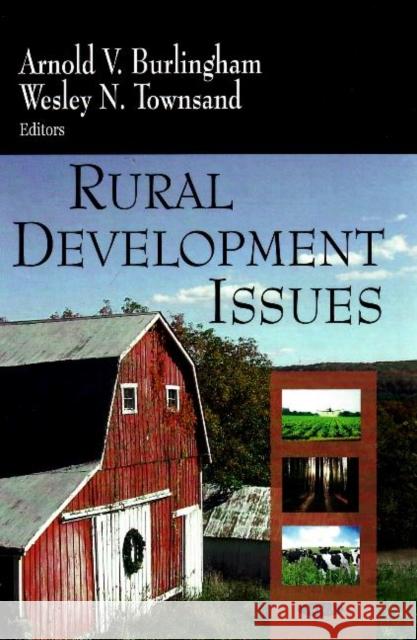 Rural Development Issues Arnold V Burlingham, Wesley N Townsand 9781604564235 Nova Science Publishers Inc