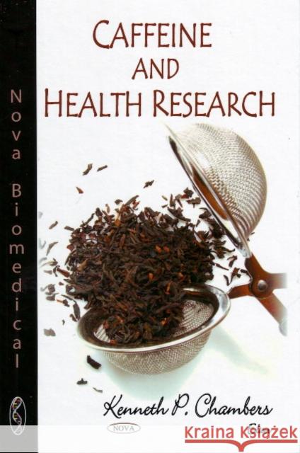 Caffeine & Health Research Kenneth P Chambers 9781604564372 Nova Science Publishers Inc